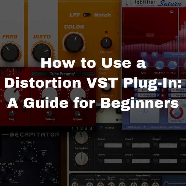 How to Use a Distortion VST Plug-In: A Guide for Beginners