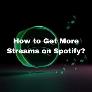 How to Get More Streams on Spotify?